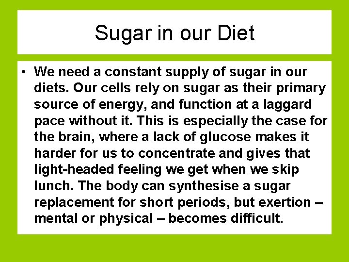 Sugar in our Diet • We need a constant supply of sugar in our