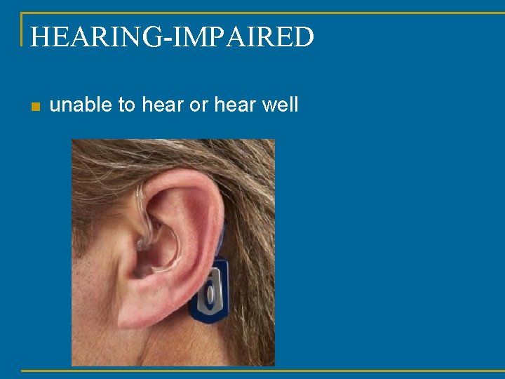 HEARING-IMPAIRED n unable to hear or hear well 