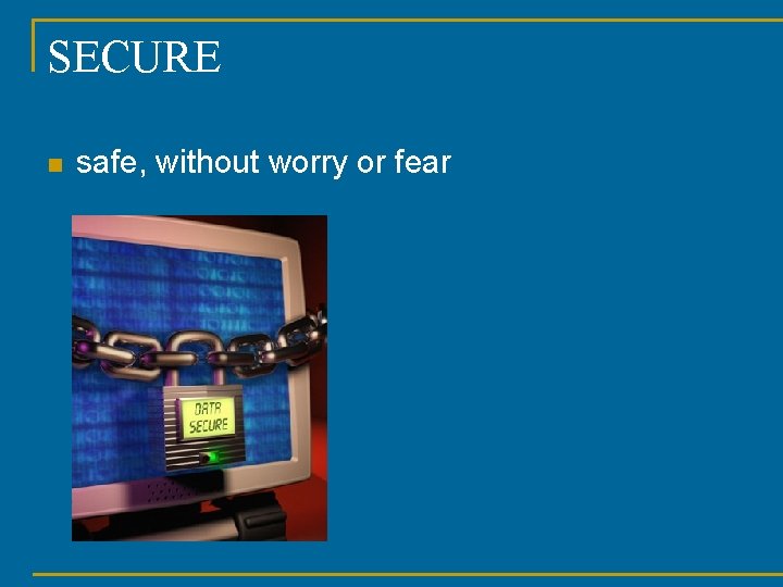 SECURE n safe, without worry or fear 