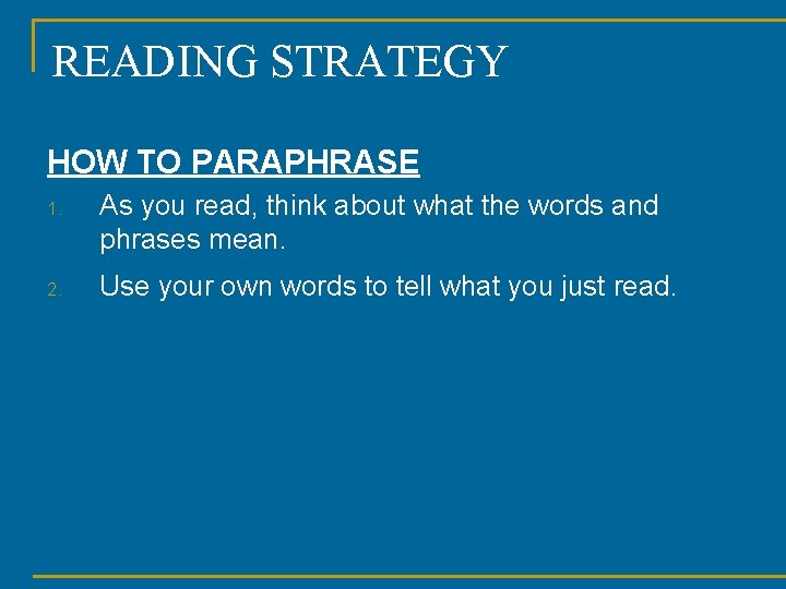 READING STRATEGY HOW TO PARAPHRASE 1. As you read, think about what the words