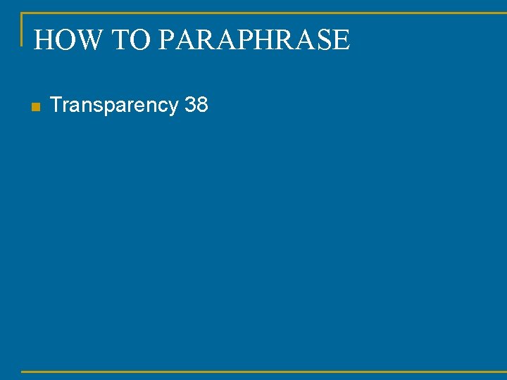 HOW TO PARAPHRASE n Transparency 38 