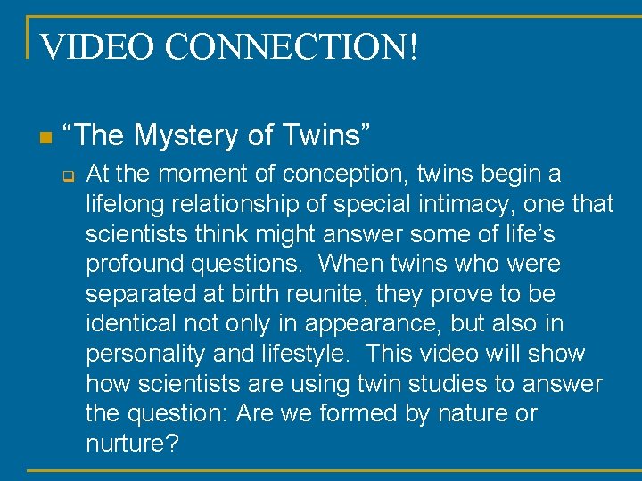 VIDEO CONNECTION! n “The Mystery of Twins” q At the moment of conception, twins