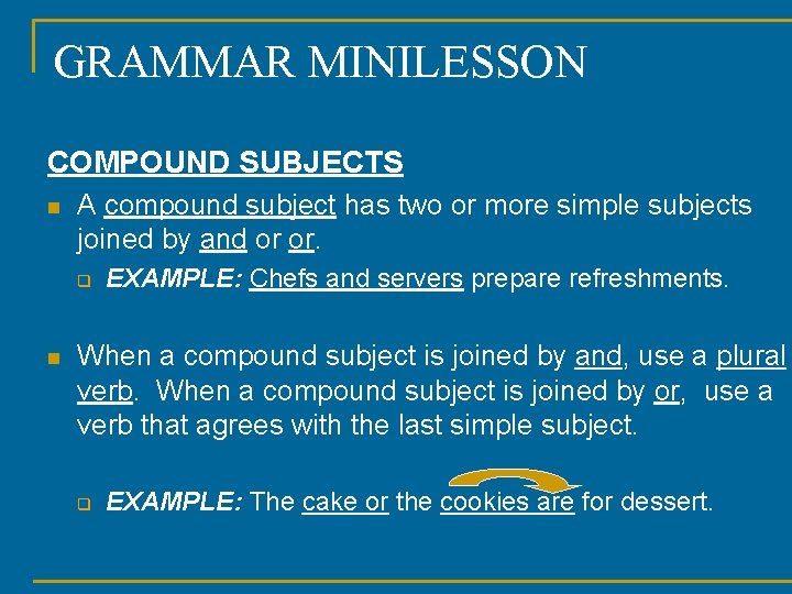 GRAMMAR MINILESSON COMPOUND SUBJECTS n A compound subject has two or more simple subjects