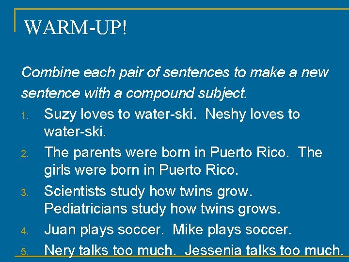 WARM-UP! Combine each pair of sentences to make a new sentence with a compound