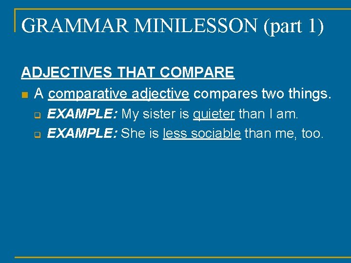 GRAMMAR MINILESSON (part 1) ADJECTIVES THAT COMPARE n A comparative adjective compares two things.