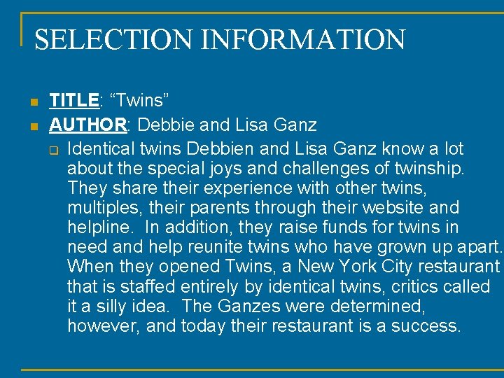 SELECTION INFORMATION n n TITLE: “Twins” AUTHOR: Debbie and Lisa Ganz q Identical twins