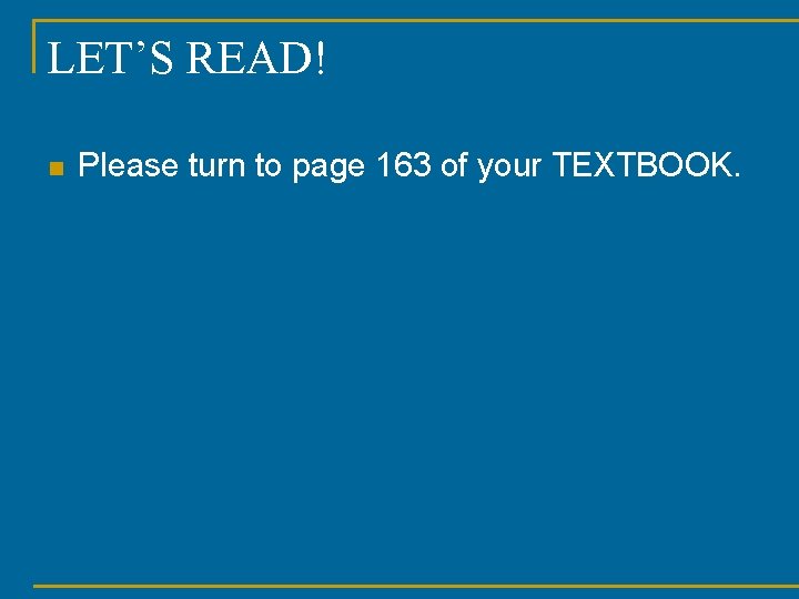 LET’S READ! n Please turn to page 163 of your TEXTBOOK. 