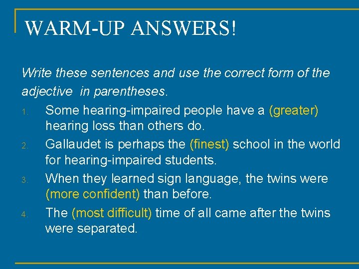 WARM-UP ANSWERS! Write these sentences and use the correct form of the adjective in