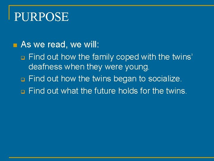 PURPOSE n As we read, we will: q q q Find out how the