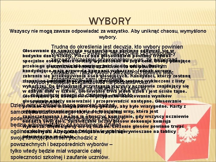 WYBORY Wszyscy nie mogą zawsze odpowiadać za wszystko. Aby uniknąć chaosu, wymyślono wybory. Trudną