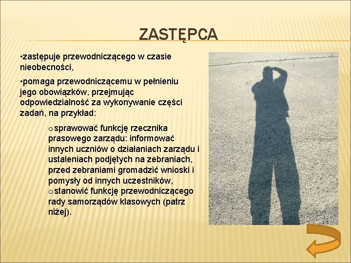 ZASTĘPCA • zastępuje przewodniczącego w czasie nieobecności, • pomaga przewodniczącemu w pełnieniu jego obowiązków,