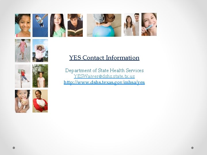 YES Contact Information Department of State Health Services YESWaiver@dshs. state. tx. us http: //www.