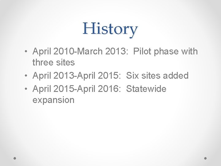 History • April 2010 -March 2013: Pilot phase with three sites • April 2013