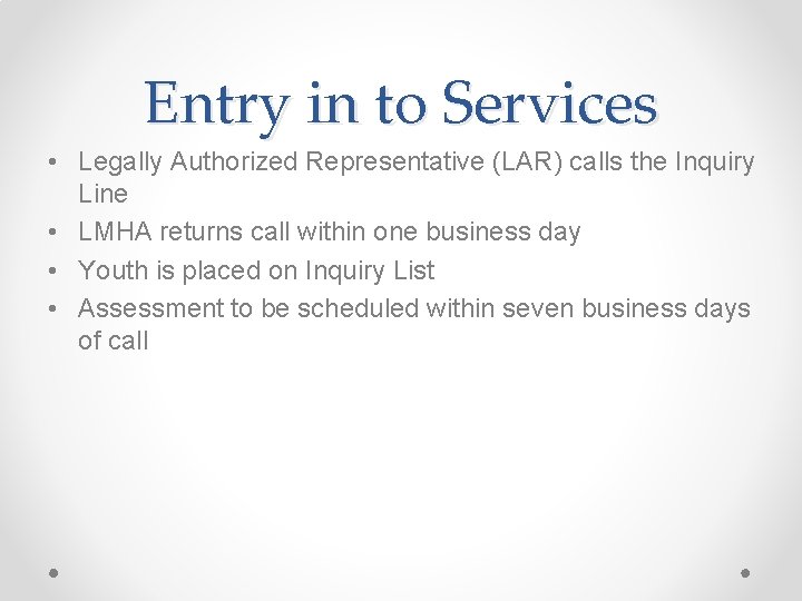 Entry in to Services • Legally Authorized Representative (LAR) calls the Inquiry Line •