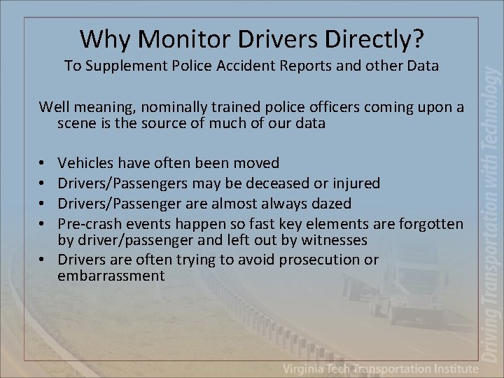 Why Monitor Drivers Directly? To Supplement Police Accident Reports and other Data Well meaning,