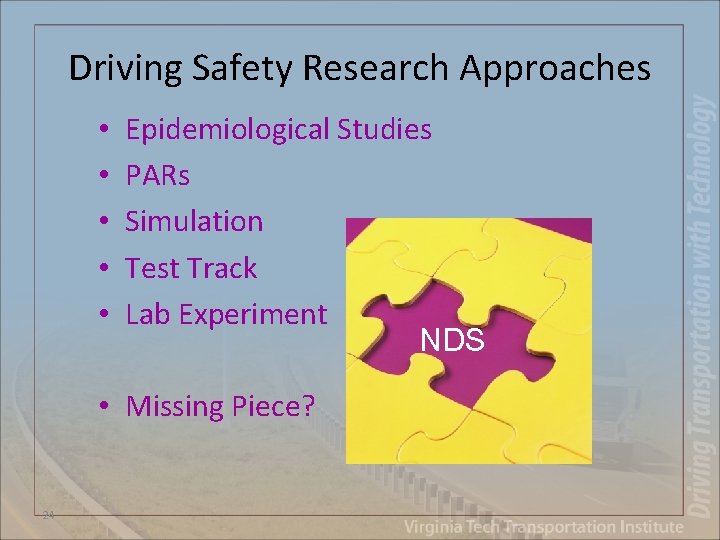 Driving Safety Research Approaches • • • Epidemiological Studies PARs Simulation Test Track Lab