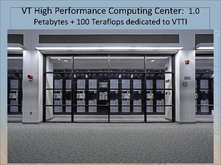 VT High Performance Computing Center: 1. 0 Petabytes + 100 Teraflops dedicated to VTTI