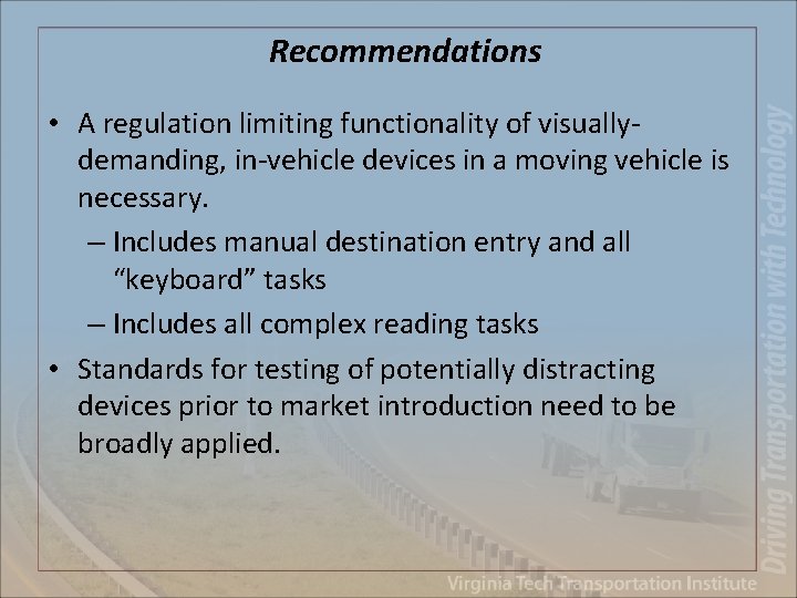 Recommendations • A regulation limiting functionality of visuallydemanding, in-vehicle devices in a moving vehicle