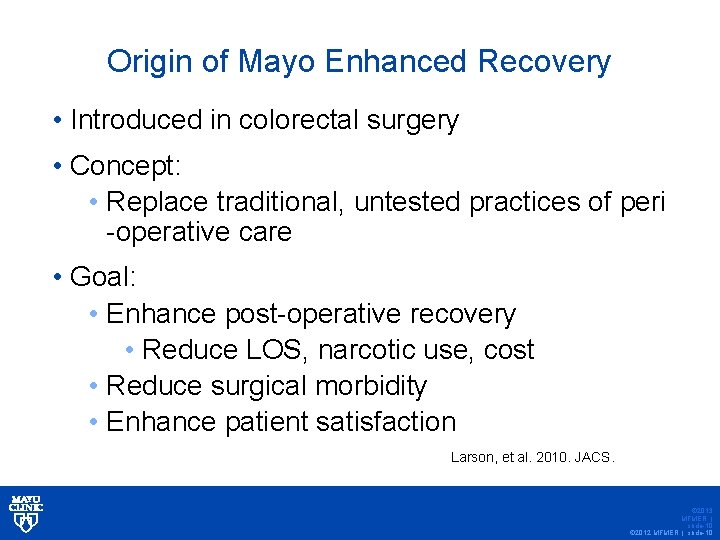 Origin of Mayo Enhanced Recovery • Introduced in colorectal surgery • Concept: • Replace