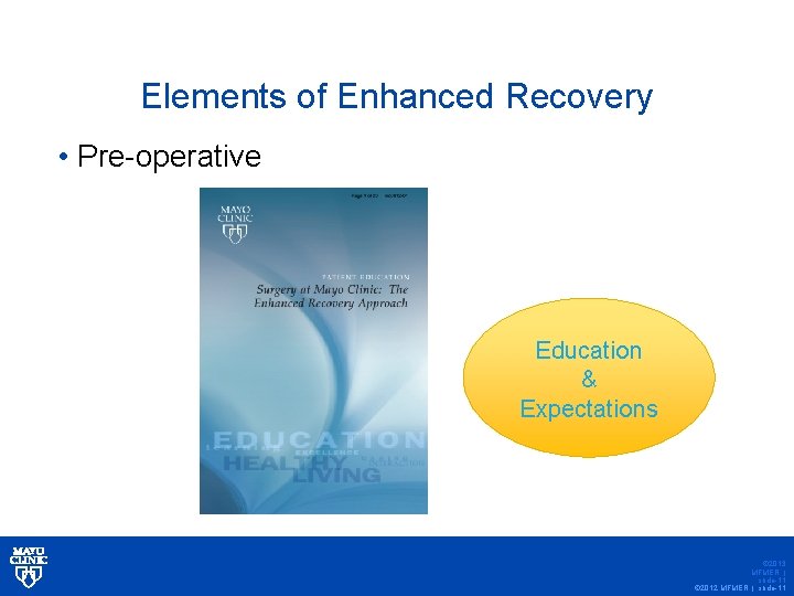 Elements of Enhanced Recovery • Pre-operative Education & Expectations © 2013 MFMER | slide-11