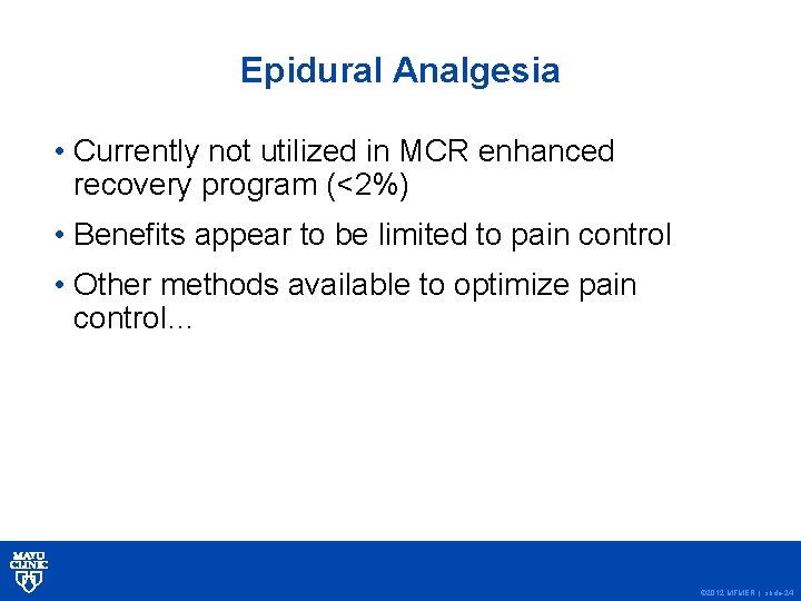 Epidural Analgesia • Currently not utilized in MCR enhanced recovery program (<2%) • Benefits