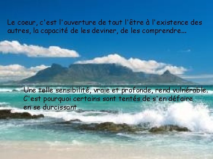 Le coeur, c'est l'ouverture de tout l'être à l'existence des autres, la capacité de