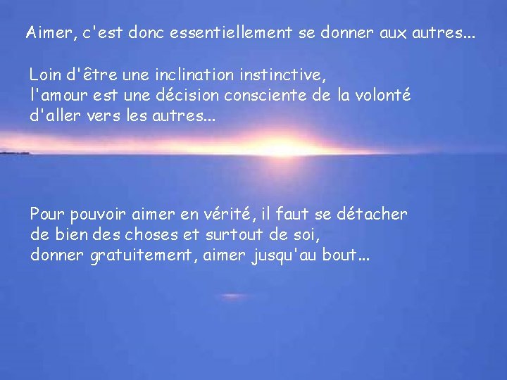 Aimer, c'est donc essentiellement se donner aux autres. . . Loin d'être une inclination