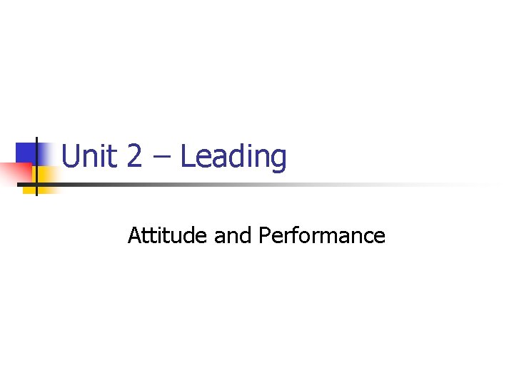 Unit 2 – Leading Attitude and Performance Unit 2 – Leading Attitude and Performance