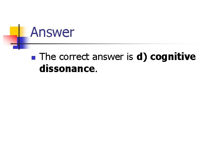 Answer n The correct answer is d) cognitive dissonance. Answer n The correct answer is d) cognitive dissonance.