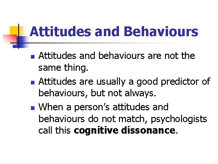 Attitudes and Behaviours n n n Attitudes and behaviours are not the same thing. Attitudes and Behaviours n n n Attitudes and behaviours are not the same thing.