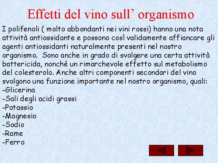 Effetti del vino sull’ organismo I polifenoli ( molto abbondanti nei vini rossi) hanno