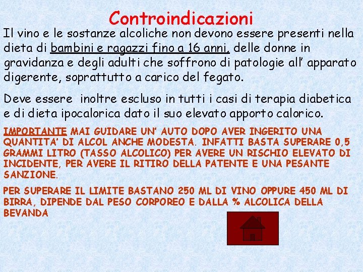 Controindicazioni Il vino e le sostanze alcoliche non devono essere presenti nella dieta di