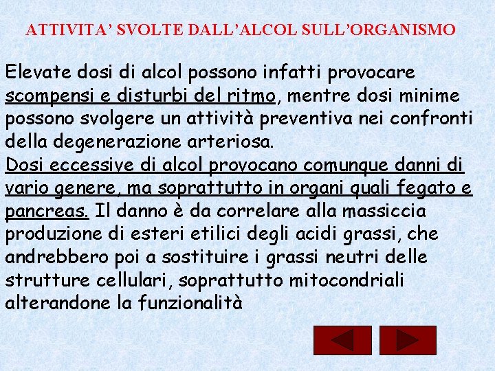 ATTIVITA’ SVOLTE DALL’ALCOL SULL’ORGANISMO Elevate dosi di alcol possono infatti provocare scompensi e disturbi