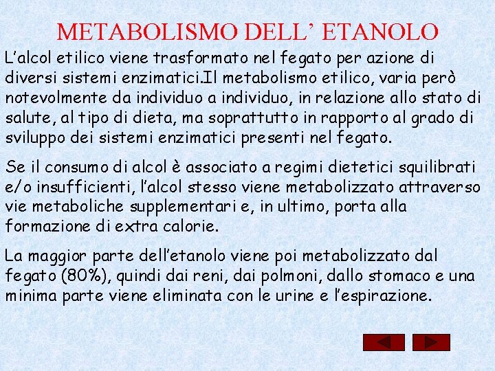 METABOLISMO DELL’ ETANOLO L’alcol etilico viene trasformato nel fegato per azione di diversi sistemi