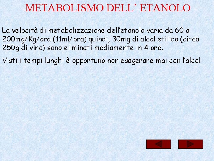 METABOLISMO DELL’ ETANOLO La velocità di metabolizzazione dell’etanolo varia da 60 a 200 mg/Kg/ora