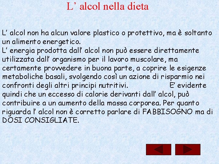 L’ alcol nella dieta L’ alcol non ha alcun valore plastico o protettivo, ma