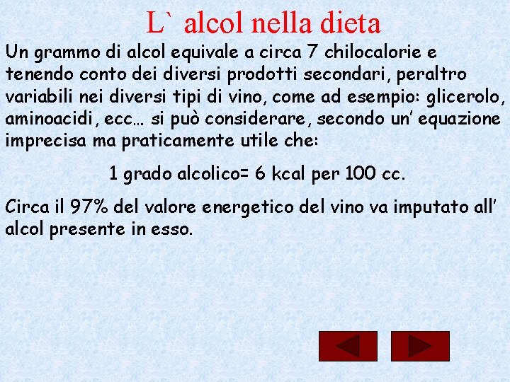 L` alcol nella dieta Un grammo di alcol equivale a circa 7 chilocalorie e