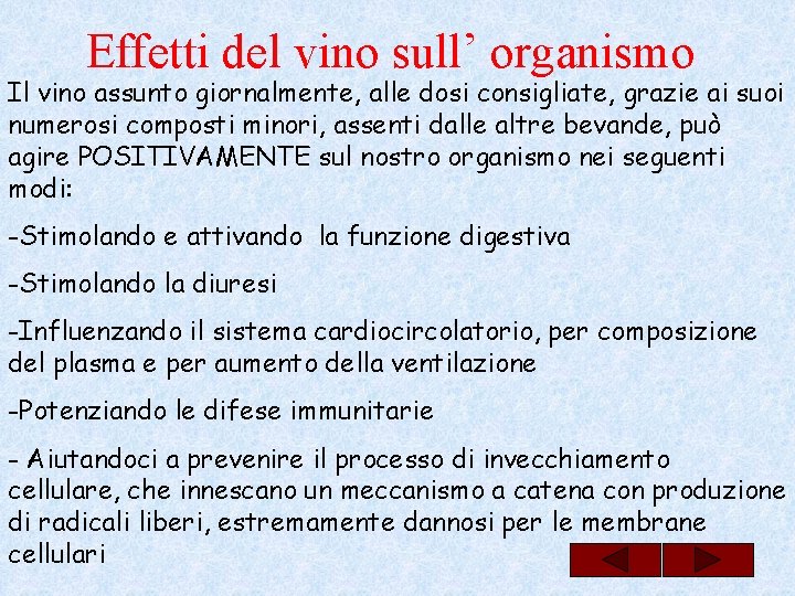 Effetti del vino sull’ organismo Il vino assunto giornalmente, alle dosi consigliate, grazie ai