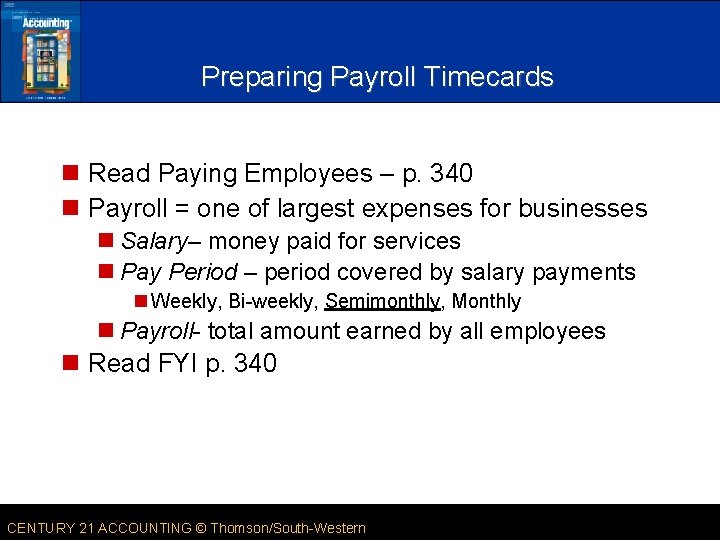 Preparing Payroll Timecards n Read Paying Employees – p. 340 n Payroll = one