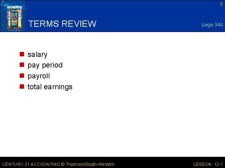 8 TERMS REVIEW n n page 344 salary pay period payroll total earnings CENTURY