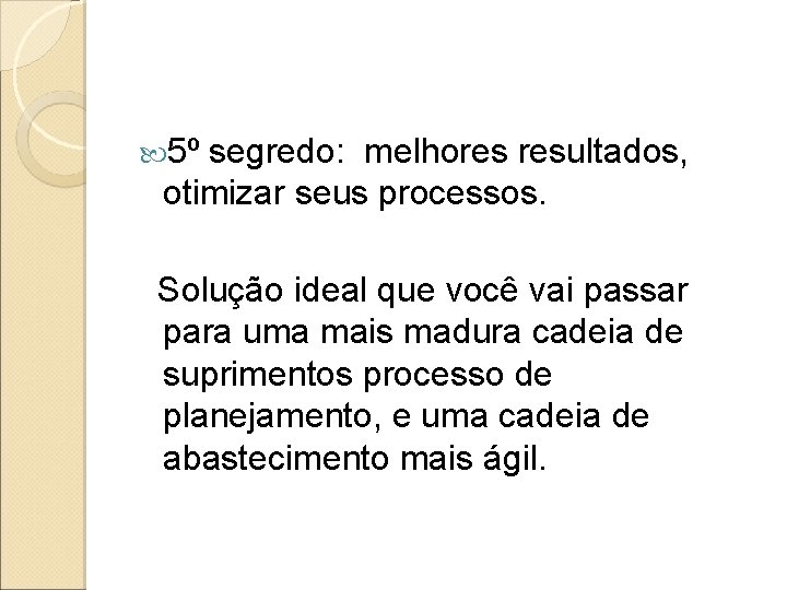  5º segredo: melhores resultados, otimizar seus processos. Solução ideal que você vai passar