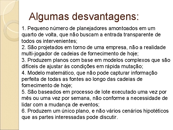 Algumas desvantagens: 1. Pequeno número de planejadores amontoados em um quarto de volta, que