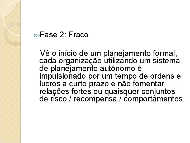  Fase 2: Fraco Vê o início de um planejamento formal, cada organização utilizando