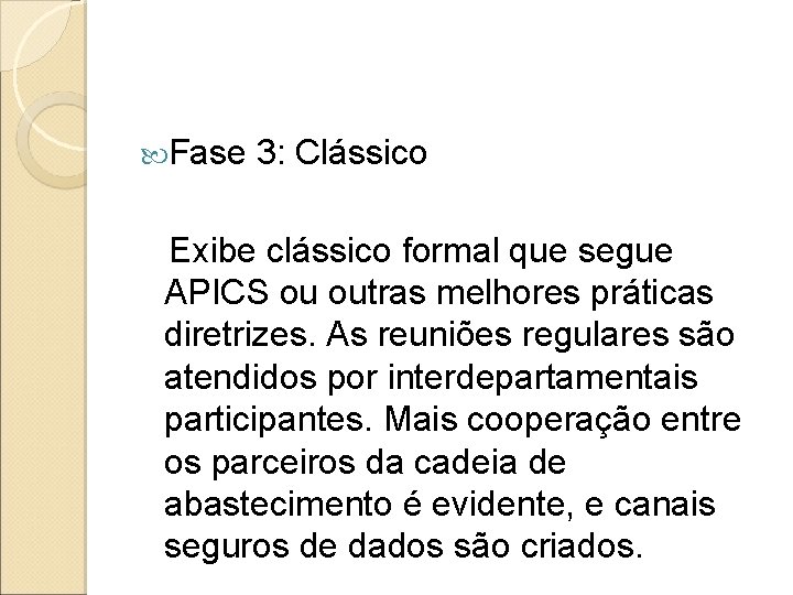  Fase 3: Clássico Exibe clássico formal que segue APICS ou outras melhores práticas