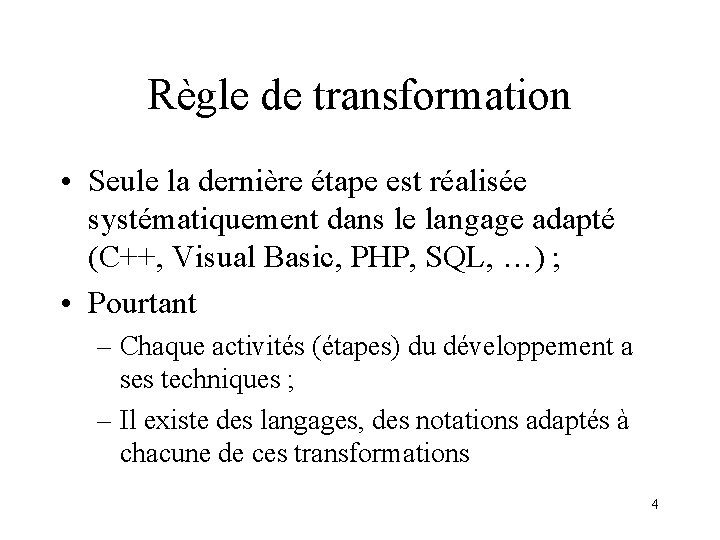 Règle de transformation • Seule la dernière étape est réalisée systématiquement dans le langage