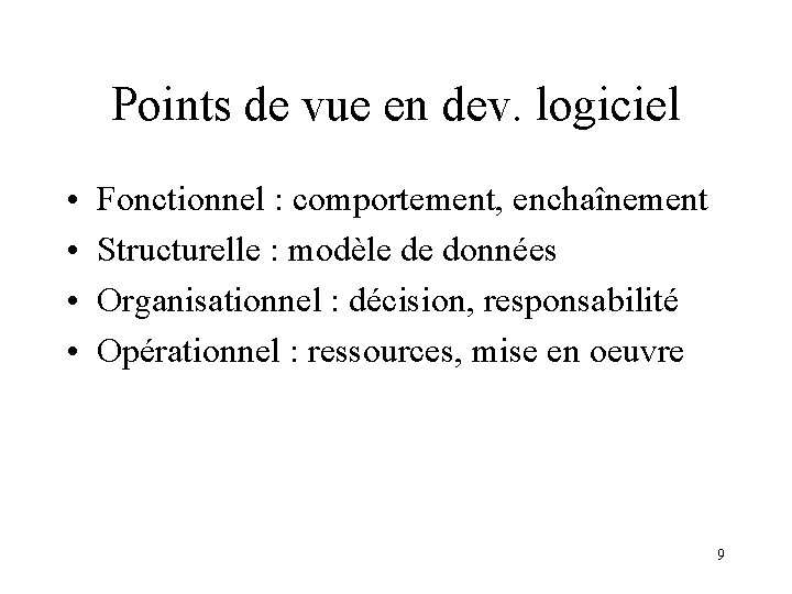 Points de vue en dev. logiciel • • Fonctionnel : comportement, enchaînement Structurelle :