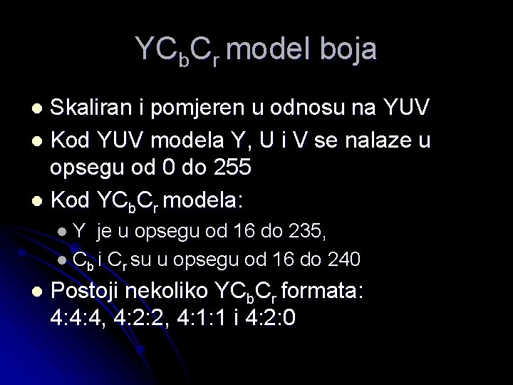 YCb. Cr model boja Skaliran i pomjeren u odnosu na YUV l Kod YUV