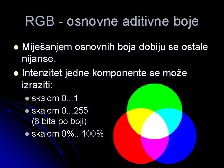 RGB - osnovne aditivne boje Miješanjem osnovnih boja dobiju se ostale nijanse. l Intenzitet