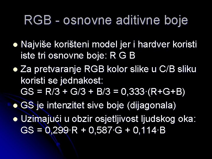 RGB - osnovne aditivne boje Najviše korišteni model jer i hardver koristi iste tri