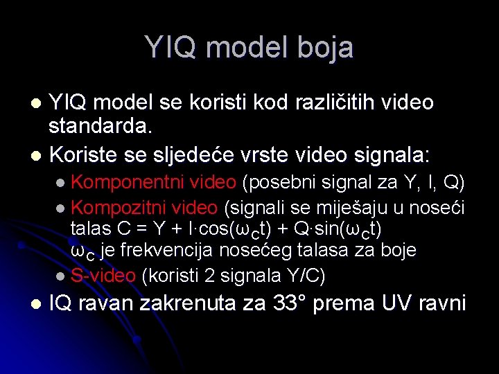 YIQ model boja YIQ model se koristi kod različitih video standarda. l Koriste se